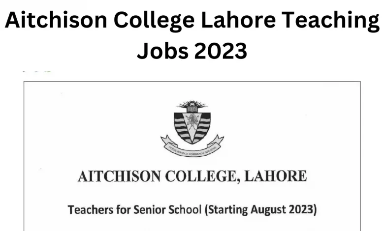 Aitchison College Lahore Teaching Jobs 2023
