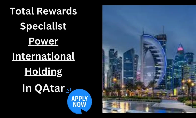 Total Rewards Specialist Power International Holding Qatar 2023