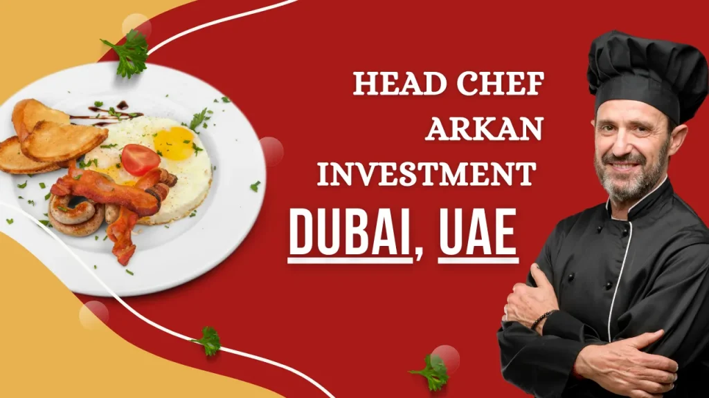 Head Chef ARKAN INVESTMENT Dubai, UAE