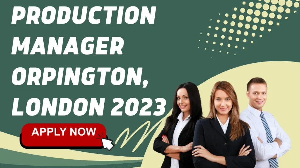 Production Manager Orpington, London 2023