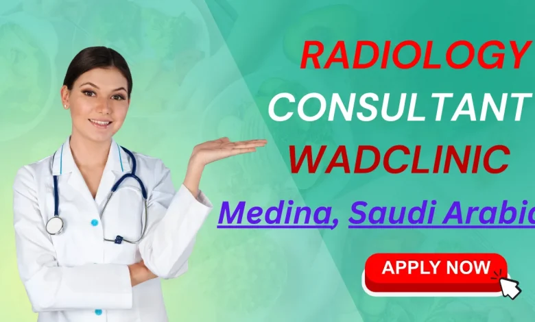 Radiology Consultant WadClinic Medina, Saudi Arabia
