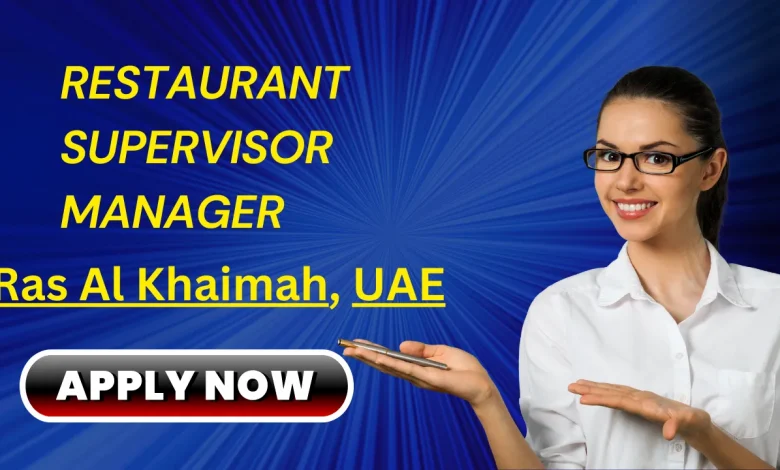 estaurant Supervisor Manager Ras Al Khaimah, UAE