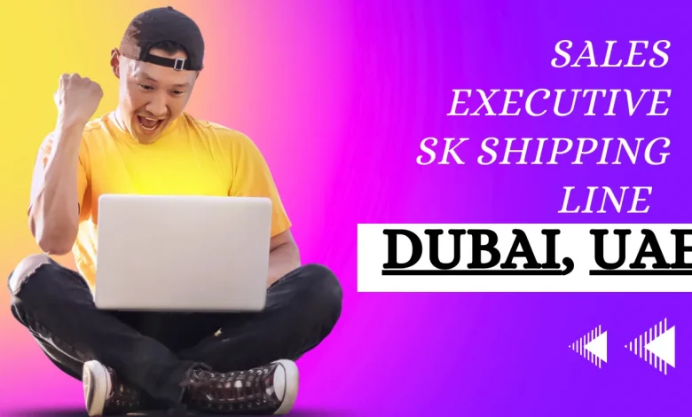 Sales Executive Sk shipping line Dubai, UAE