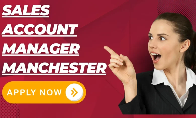 Sales Account Manager Manchester, Greater Manchester